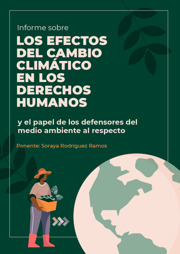 Informe sobre los efectos del cambio cliimático en los derechos hymanos y el papel de los defensores del medio ambiente al respecto. Ponente: Soraya Rodriguez.